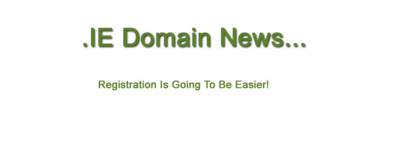 Registration Of .IE Domain Names Could Be Getting Easier…!