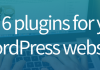 Top 6 plugins for your WordPress website