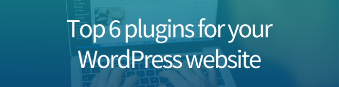 Top 6 plugins for your WordPress website